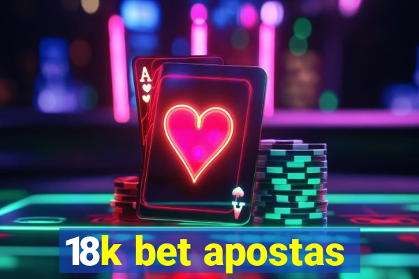 18k bet apostas