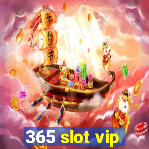 365 slot vip