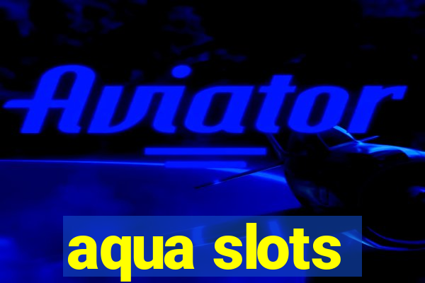 aqua slots