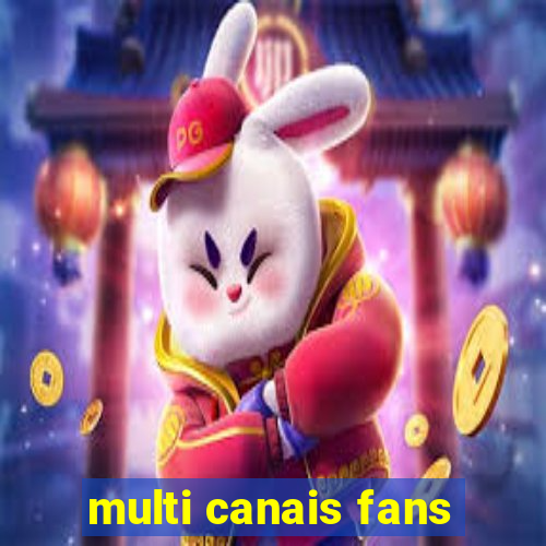 multi canais fans