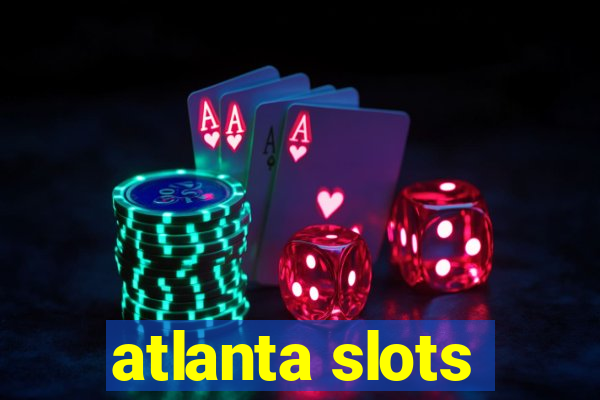 atlanta slots