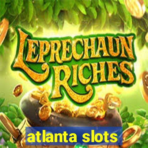 atlanta slots