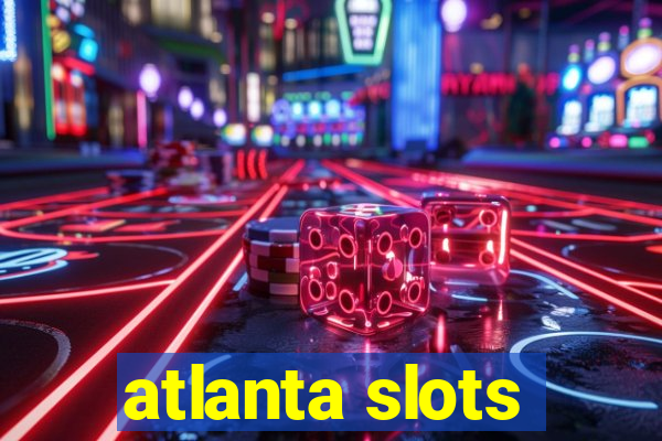 atlanta slots