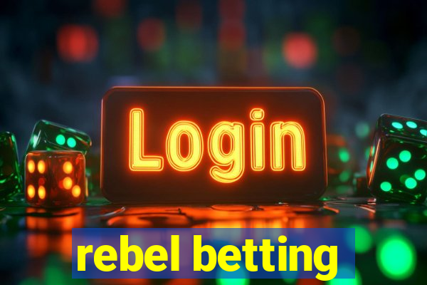 rebel betting