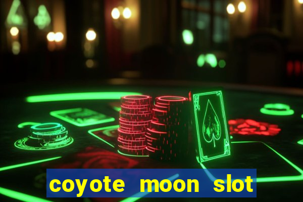 coyote moon slot machine strategy