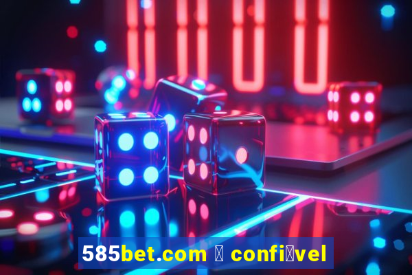 585bet.com 茅 confi谩vel