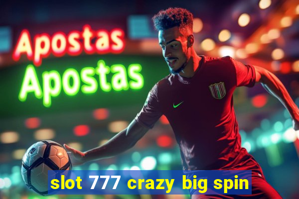 slot 777 crazy big spin