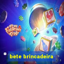 bete brincadeira