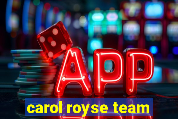 carol royse team