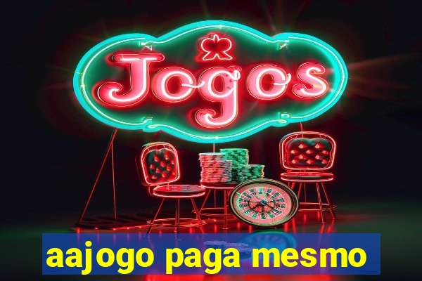 aajogo paga mesmo