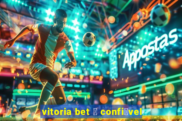 vitoria bet 茅 confi谩vel