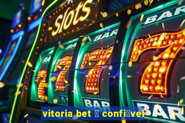 vitoria bet 茅 confi谩vel