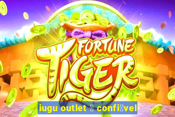 iugu outlet 茅 confi谩vel