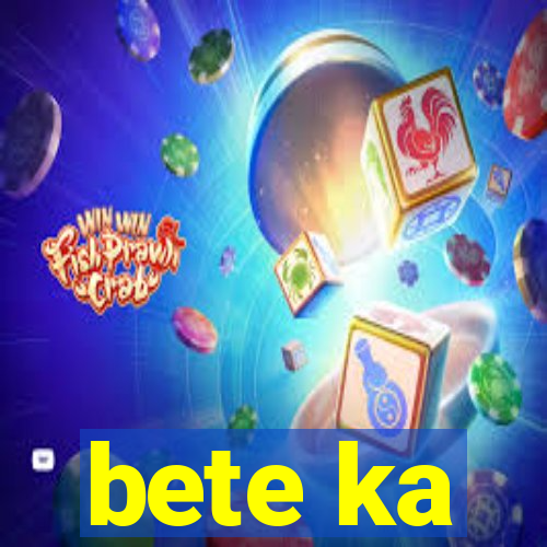 bete ka