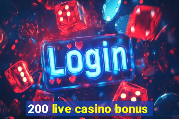 200 live casino bonus