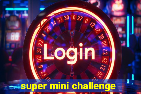 super mini challenge