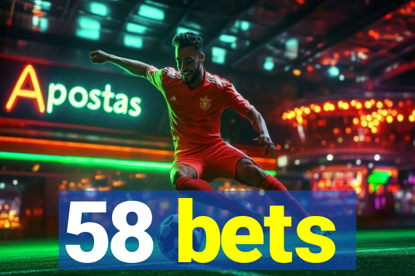 58 bets