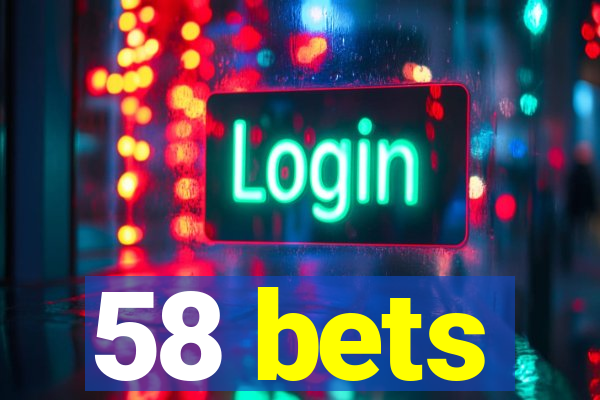 58 bets