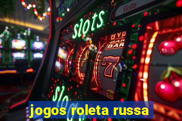 jogos roleta russa