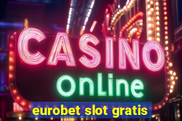 eurobet slot gratis