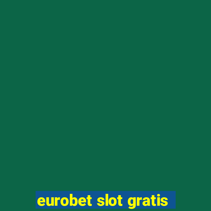 eurobet slot gratis