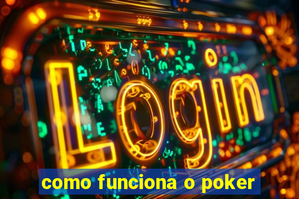 como funciona o poker