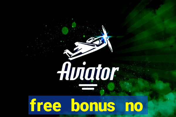 free bonus no deposit casinos