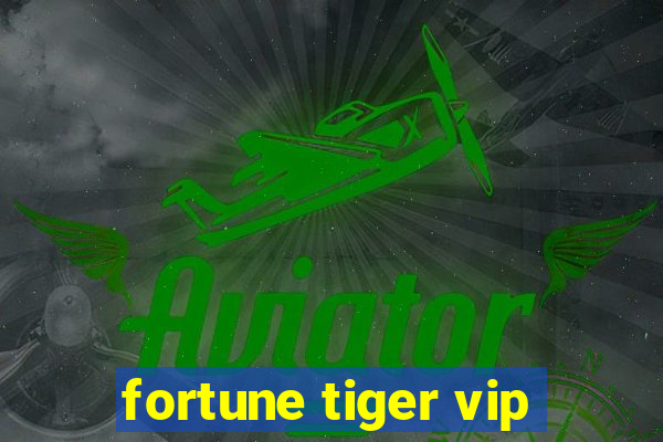 fortune tiger vip