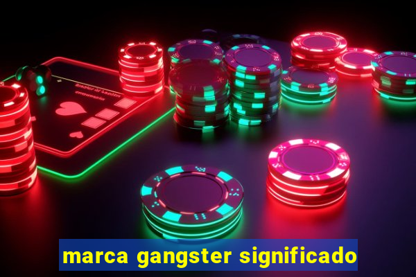 marca gangster significado