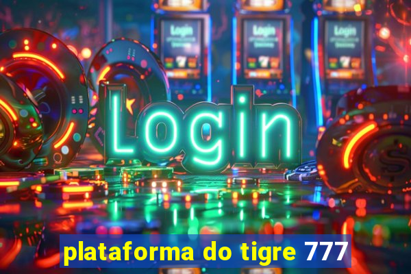 plataforma do tigre 777