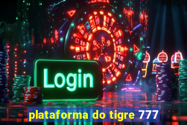 plataforma do tigre 777