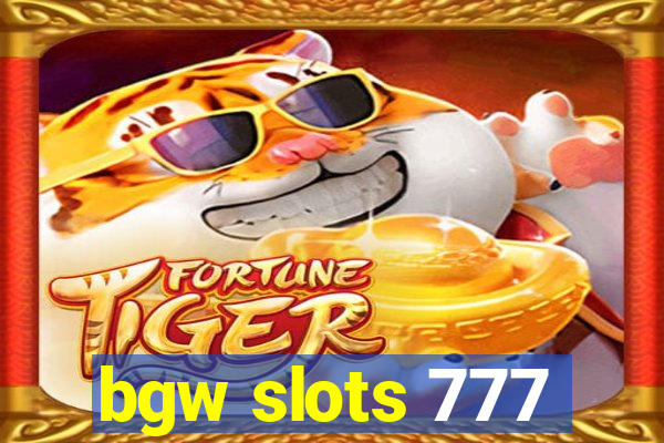 bgw slots 777