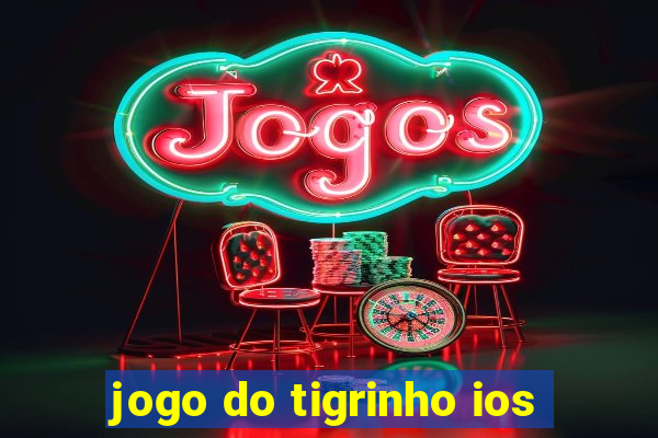 jogo do tigrinho ios