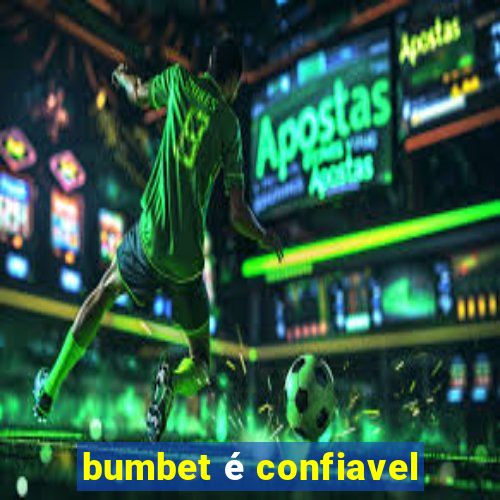 bumbet é confiavel