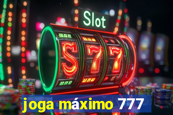 joga máximo 777