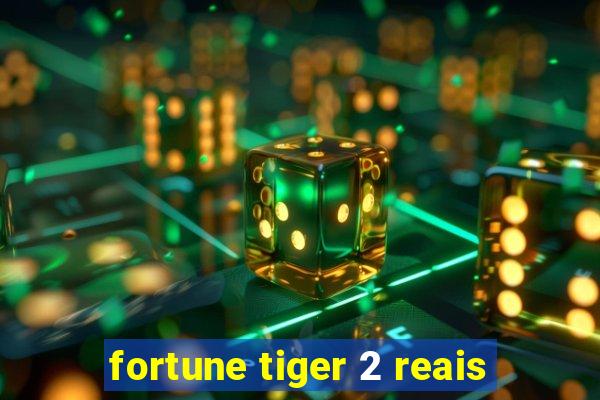 fortune tiger 2 reais