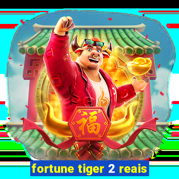 fortune tiger 2 reais