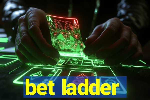 bet ladder