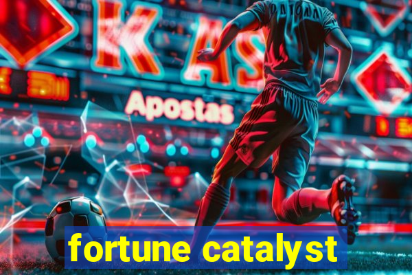 fortune catalyst