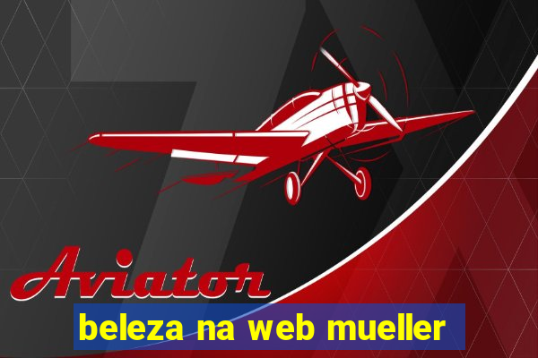 beleza na web mueller