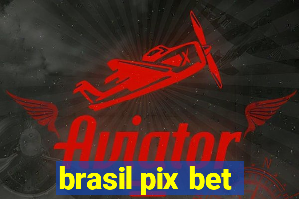 brasil pix bet