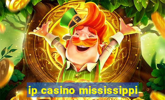 ip casino mississippi