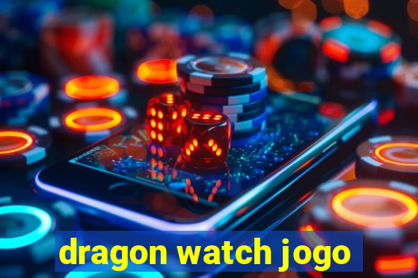 dragon watch jogo