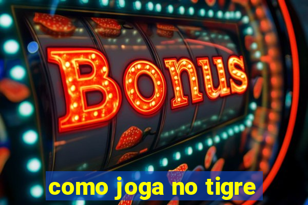 como joga no tigre