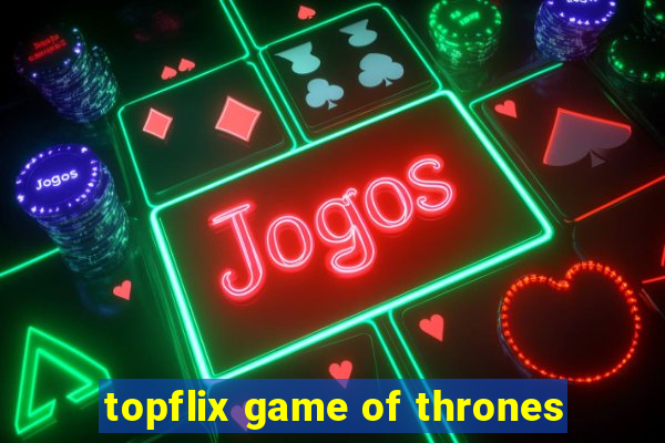 topflix game of thrones