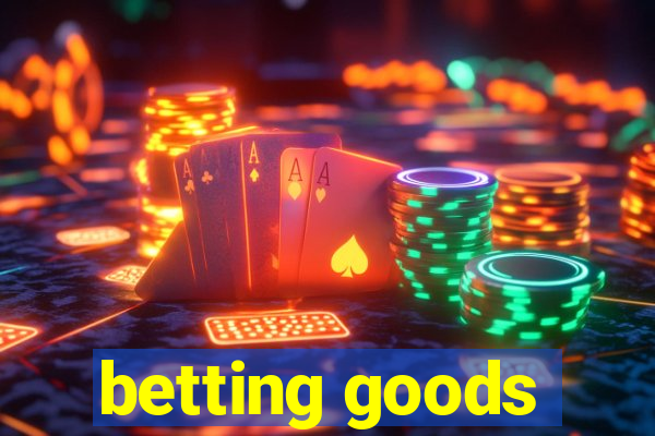 betting goods