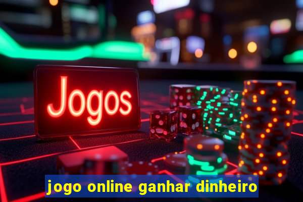 jogo online ganhar dinheiro