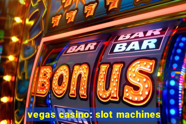 vegas casino: slot machines