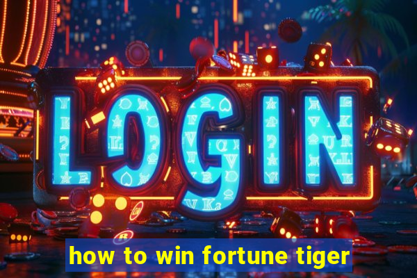 how to win fortune tiger