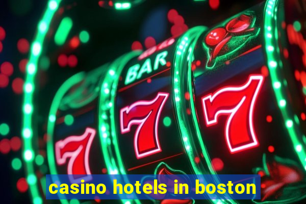 casino hotels in boston